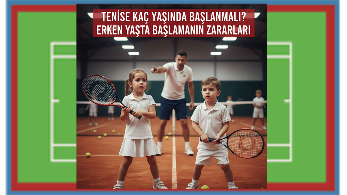 Çocuklar Tenise Ne Zaman Başlamalı?